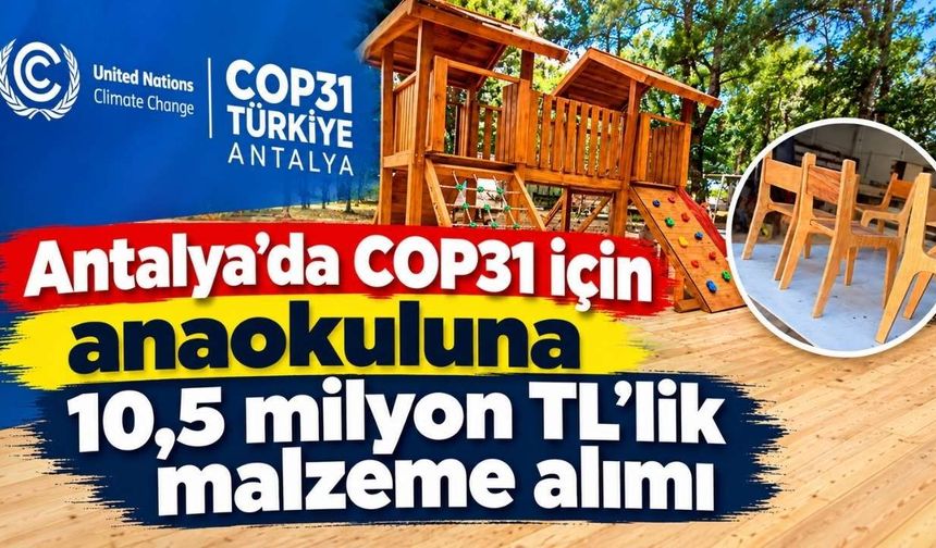 Antalya’da COP31 için anaokuluna 10,5 milyon TL’lik malzeme alımı