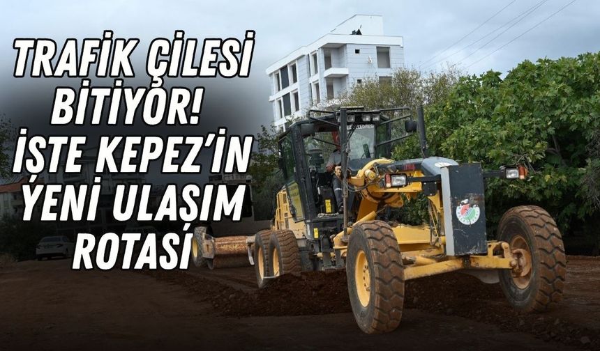 Trafik çilesi bitiyor! İşte Kepez’in yeni ulaşım rotası