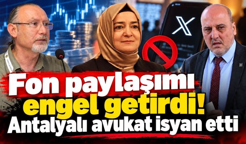 Fon paylaşımı engel getirdi! Antalyalı avukat isyan etti
