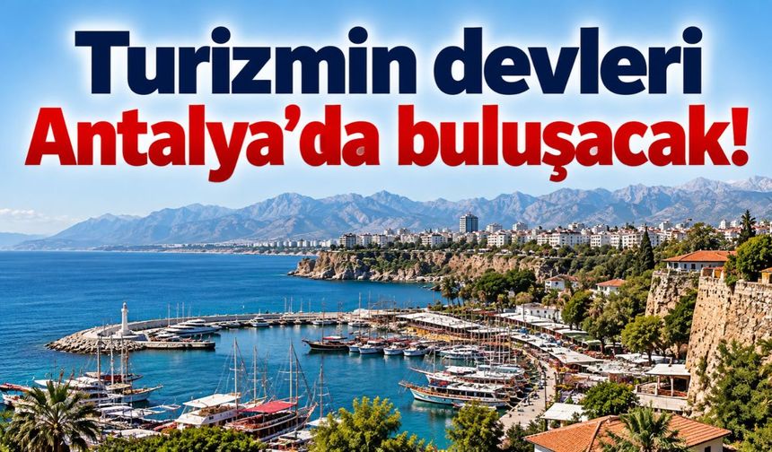 Turizmin devleri Antalya’da buluşacak! Kongrede sektörün geleceği masaya yatırılacak