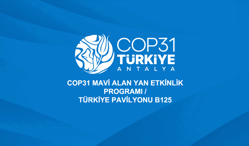 Antalya'da COP31 Zirvesinde flaş program değişikliği