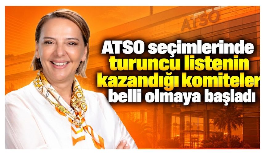 ATSO seçimlerinde turuncu listenin kazandığı komiteler belli olmaya başladı