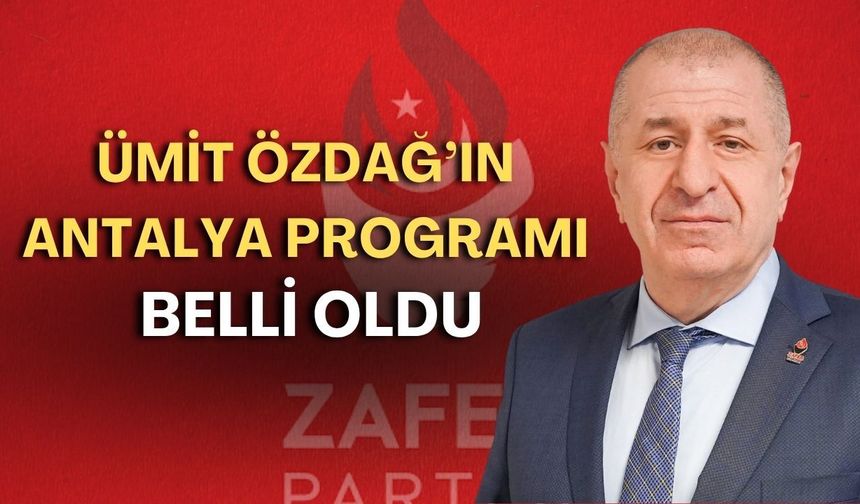 Ümit Özdağ’ın Antalya programı belli oldu