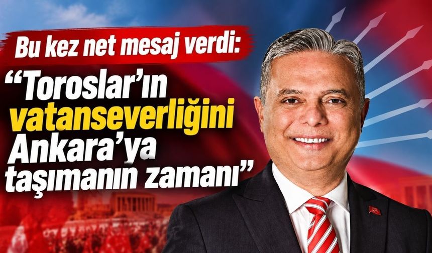 Ümit Uysal’dan CHP Genel Başkanlığı için sinyal: “Toroslar’ın vatanseverliğini Ankara’ya taşımanın zamanı”