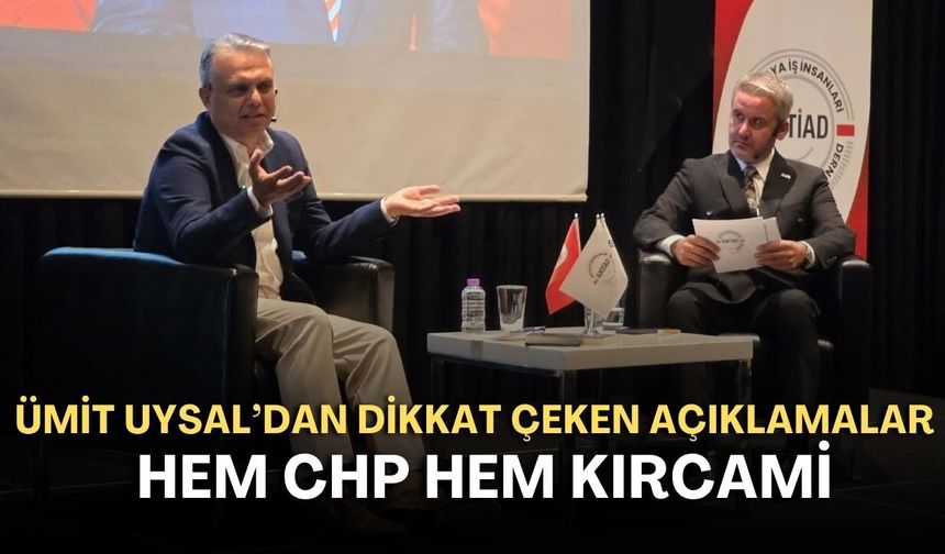 Ümit Uysal’dan dikkat çeken açıklamalar! Hem CHP hem Kırcami