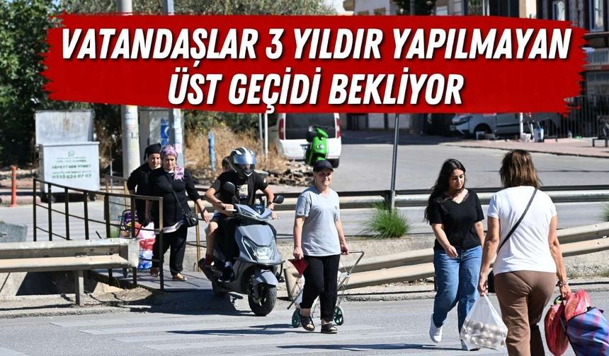 Kepez’de tehlikeli geçiş! Vatandaşlar 3 yıldır yapılmayan üst geçidi bekliyor