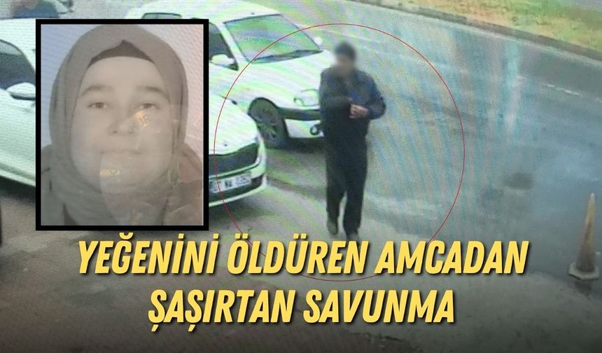 Evliliğinin üçüncü gününde yeğenini öldüren amcadan şaşırtan savunma