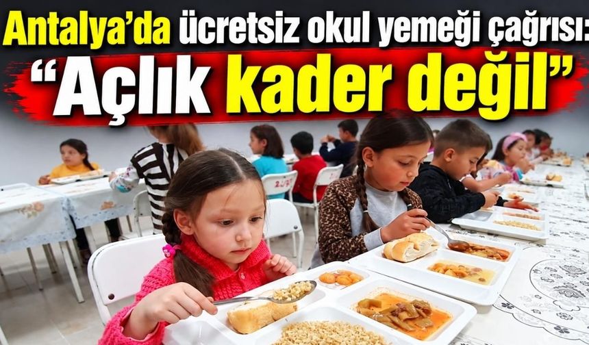 Antalya’da ücretsiz okul yemeği çağrısı: “Açlık kader değil”