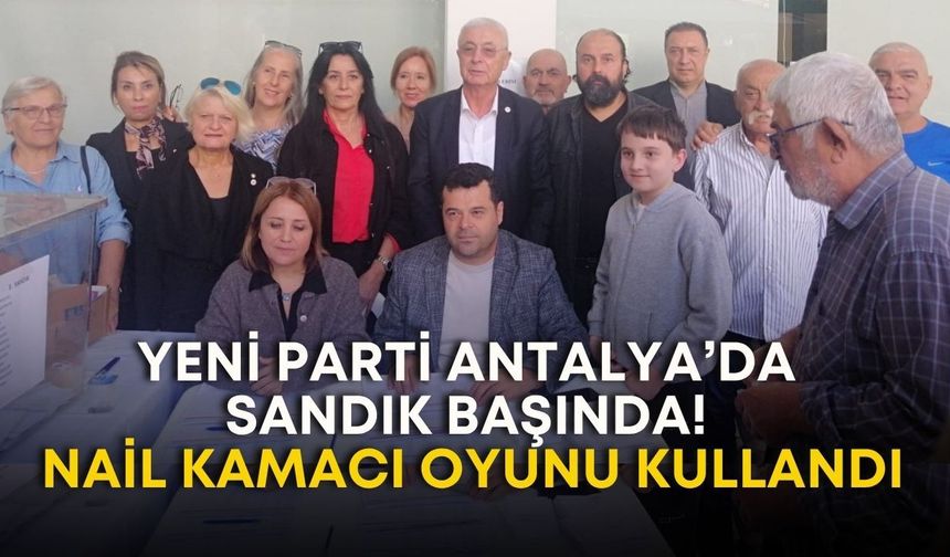 Yeni Parti Antalya’da sandık başında! Nail Kamacı oyunu kullandı