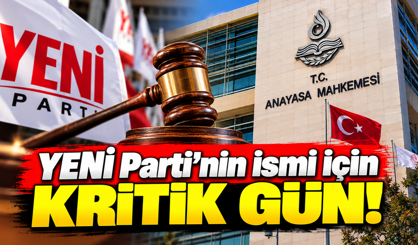 YENİ Parti’nin ismi için kritik gün! Top AYM'de