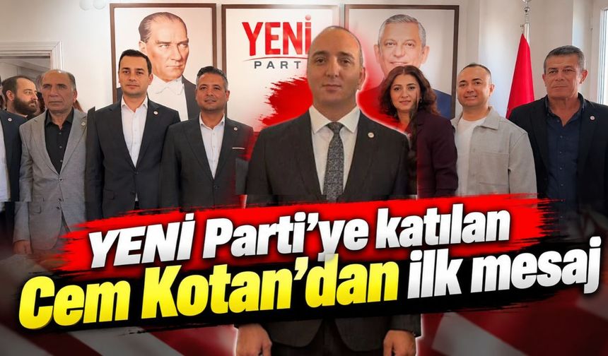 YENİ Parti’ye katılan Cem Kotan’dan ilk mesaj: “Yuvama geldim”