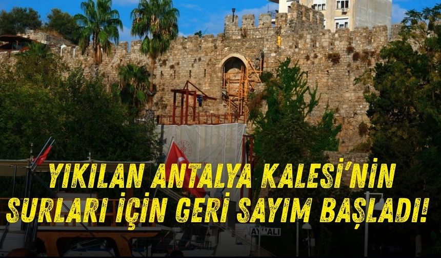 Yıkılan Antalya Kalesi’nin surları için geri sayım başladı!
